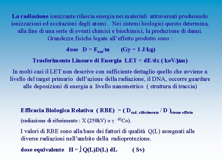 La radiazione ionizzante rilascia energia nei materiali attraversati producendo ionizzazioni ed eccitazioni degli atomi.