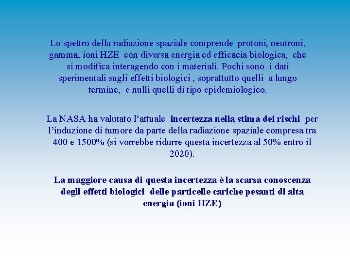 Lo spettro della radiazione spaziale comprende protoni, neutroni, gamma, ioni HZE con diversa energia