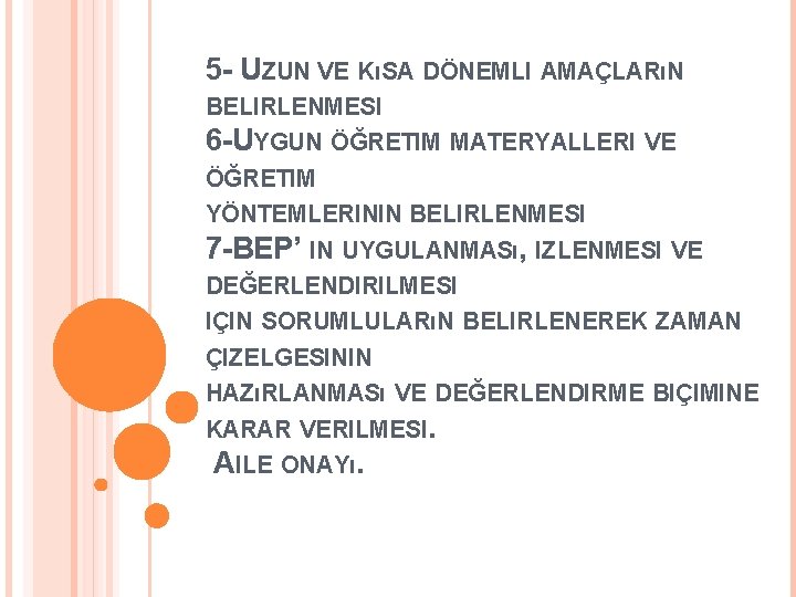 5 - UZUN VE KıSA DÖNEMLI AMAÇLARıN BELIRLENMESI 6 -UYGUN ÖĞRETIM MATERYALLERI VE ÖĞRETIM