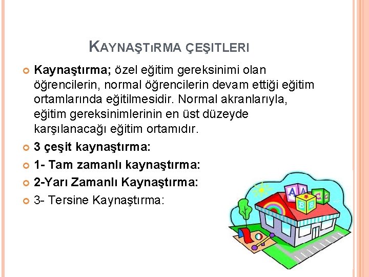 KAYNAŞTıRMA ÇEŞITLERI Kaynaştırma; özel eğitim gereksinimi olan öğrencilerin, normal öğrencilerin devam ettiği eğitim ortamlarında