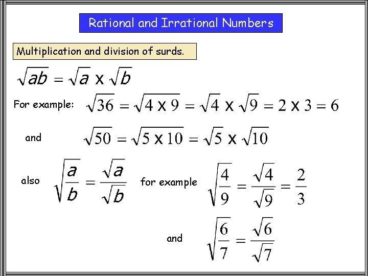 Rational and Irrational Numbers Multiplication and division of surds. For example: and also for