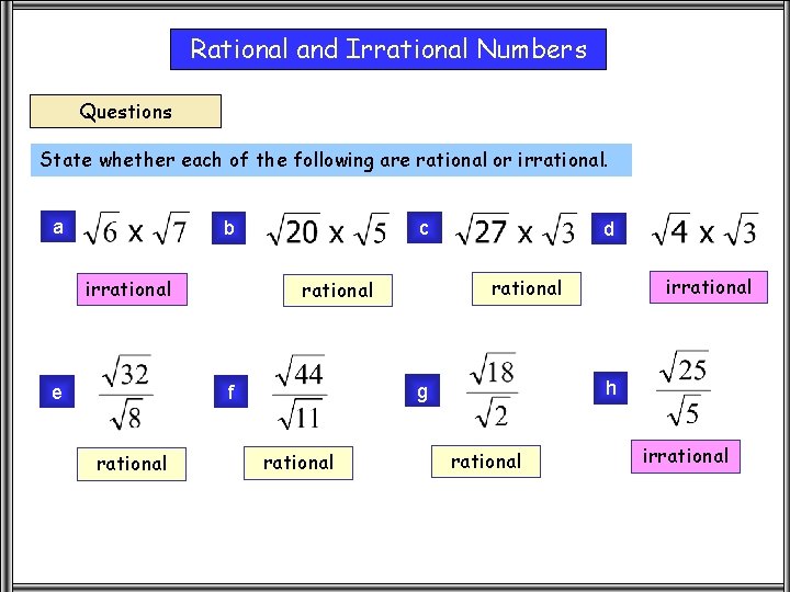 Rational and Irrational Numbers Questions State whether each of the following are rational or