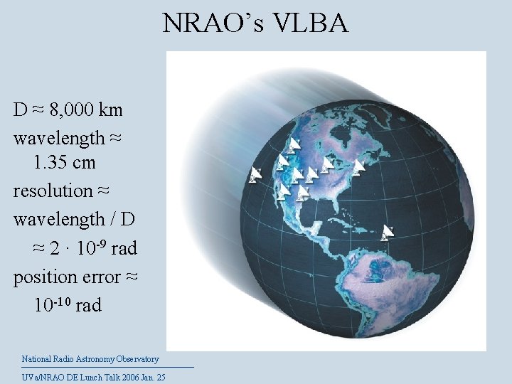 NRAO’s VLBA D ≈ 8, 000 km wavelength ≈ 1. 35 cm resolution ≈