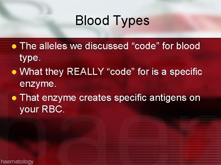 Blood Types The alleles we discussed “code” for blood type. l What they REALLY