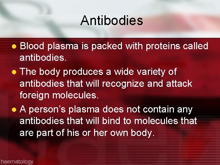 Antibodies Blood plasma is packed with proteins called antibodies. l The body produces a