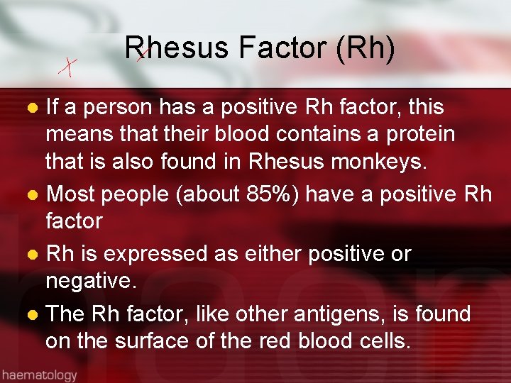 Rhesus Factor (Rh) If a person has a positive Rh factor, this means that