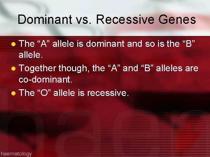 Dominant vs. Recessive Genes The “A” allele is dominant and so is the “B”