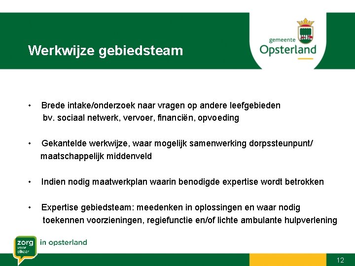 Werkwijze gebiedsteam • Brede intake/onderzoek naar vragen op andere leefgebieden bv. sociaal netwerk, vervoer,