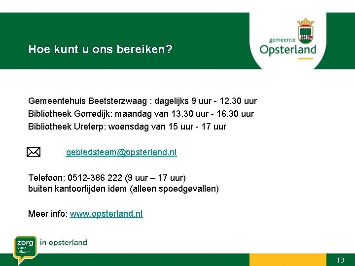 Hoe kunt u ons bereiken? Gemeentehuis Beetsterzwaag : dagelijks 9 uur - 12. 30