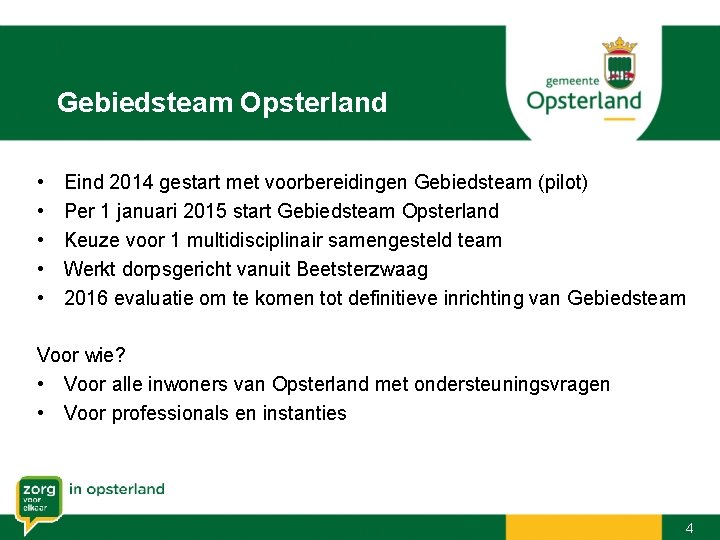 Gebiedsteam Opsterland • • • Eind 2014 gestart met voorbereidingen Gebiedsteam (pilot) Per 1