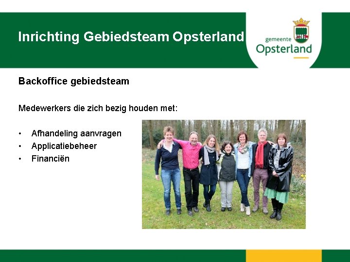 Inrichting Gebiedsteam Opsterland Backoffice gebiedsteam Medewerkers die zich bezig houden met: • • •