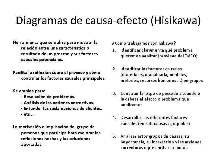 Diagramas de causa-efecto (Hisikawa) Herramienta que se utiliza para mostrar la relación entre una