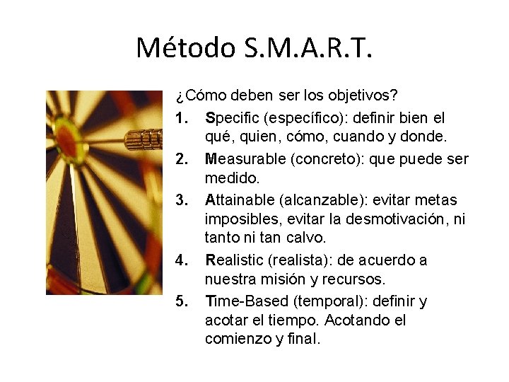 Método S. M. A. R. T. ¿Cómo deben ser los objetivos? 1. Specific (específico):