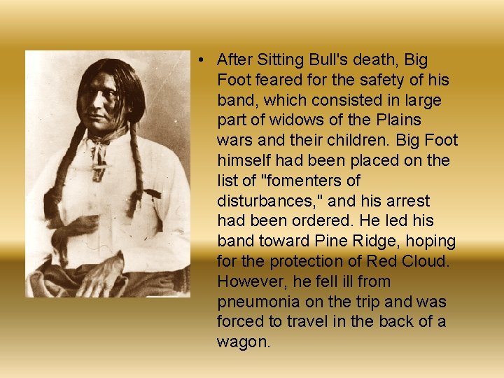  • After Sitting Bull's death, Big Foot feared for the safety of his