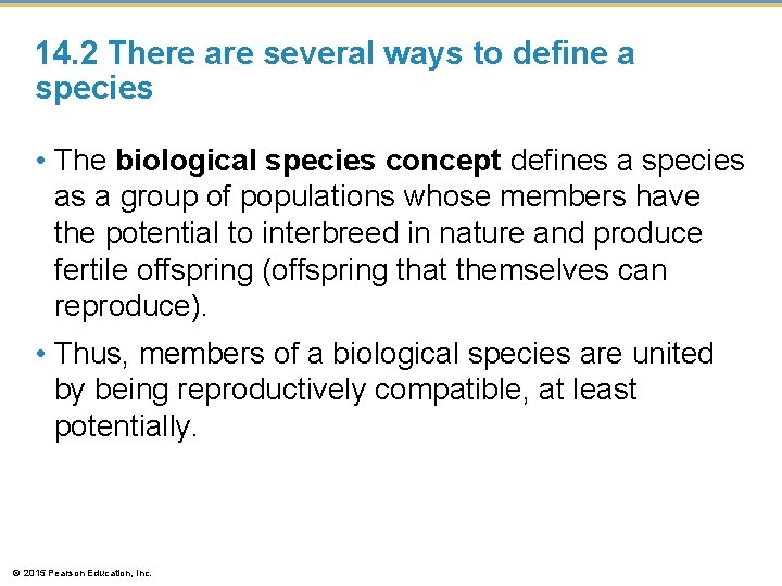 14. 2 There are several ways to define a species • The biological species