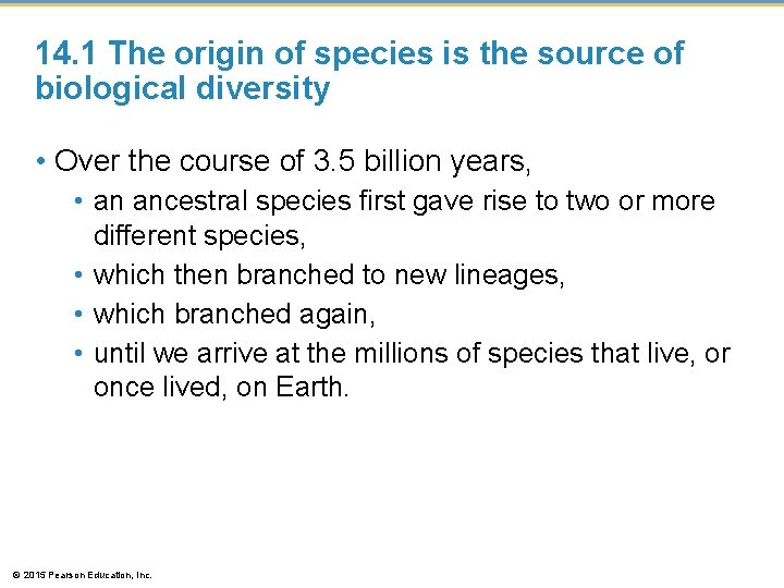 14. 1 The origin of species is the source of biological diversity • Over