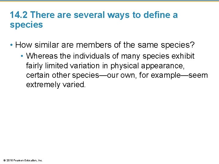 14. 2 There are several ways to define a species • How similar are