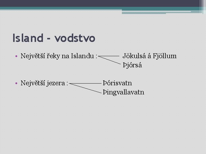 Island - vodstvo • Největší řeky na Islandu : Jökulsá á Fjöllum Þjórsá •