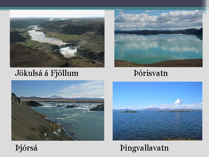 Jökulsá á Fjöllum Þórisvatn Þjórsá Þingvallavatn 