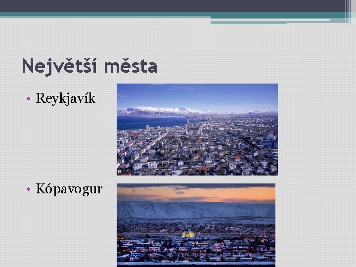 Největší města • Reykjavík • Kópavogur 