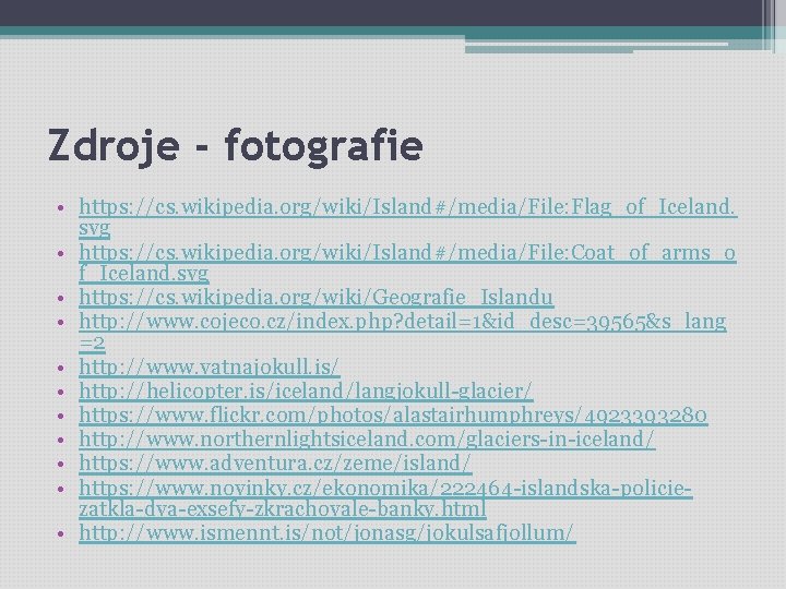 Zdroje - fotografie • https: //cs. wikipedia. org/wiki/Island#/media/File: Flag_of_Iceland. svg • https: //cs. wikipedia.
