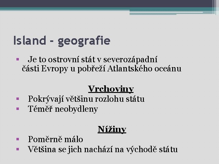 Island - geografie § Je to ostrovní stát v severozápadní části Evropy u pobřeží