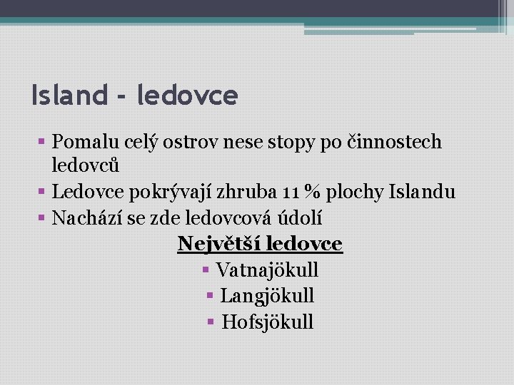 Island - ledovce § Pomalu celý ostrov nese stopy po činnostech ledovců § Ledovce