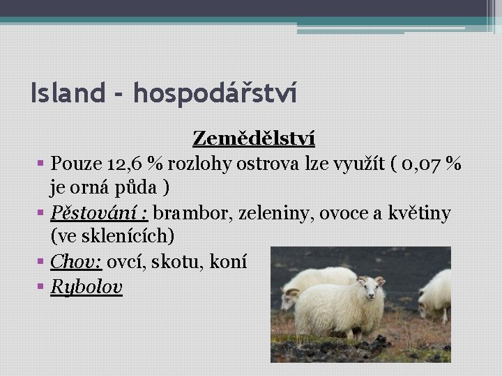 Island - hospodářství Zemědělství § Pouze 12, 6 % rozlohy ostrova lze využít (