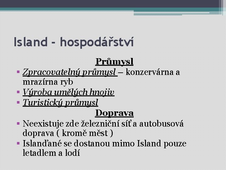 Island - hospodářství Průmysl § Zpracovatelný průmysl – konzervárna a mrazírna ryb § Výroba