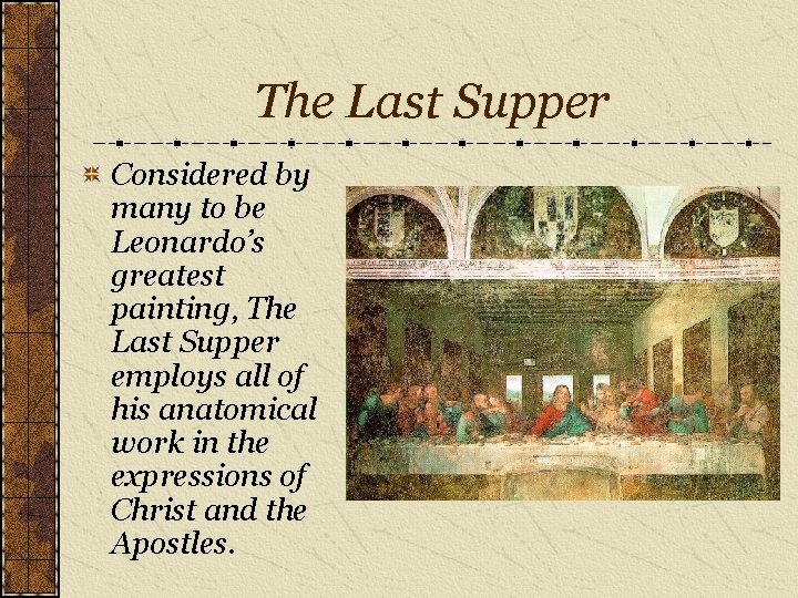 The Last Supper Considered by many to be Leonardo’s greatest painting, The Last Supper