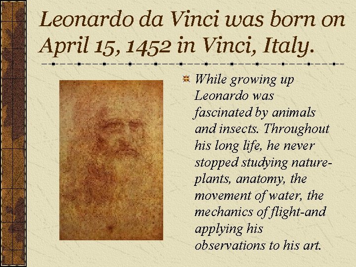 Leonardo da Vinci was born on April 15, 1452 in Vinci, Italy. While growing