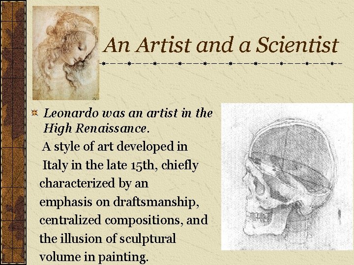 An Artist and a Scientist Leonardo was an artist in the High Renaissance. A