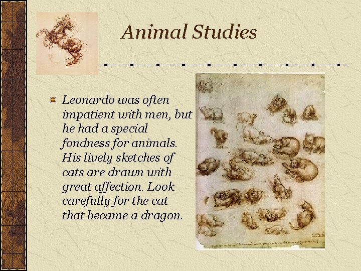 Animal Studies Leonardo was often impatient with men, but he had a special fondness