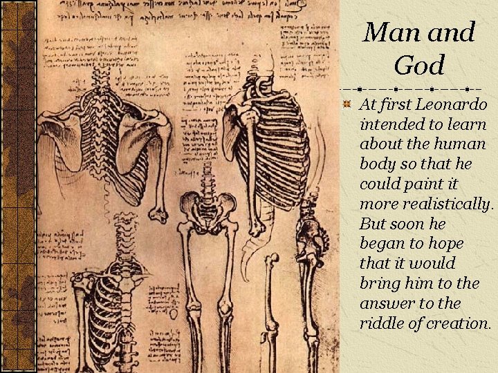 Man and God At first Leonardo intended to learn about the human body so