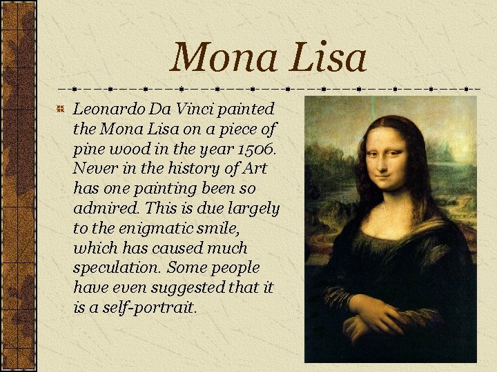 Mona Lisa Leonardo Da Vinci painted the Mona Lisa on a piece of pine