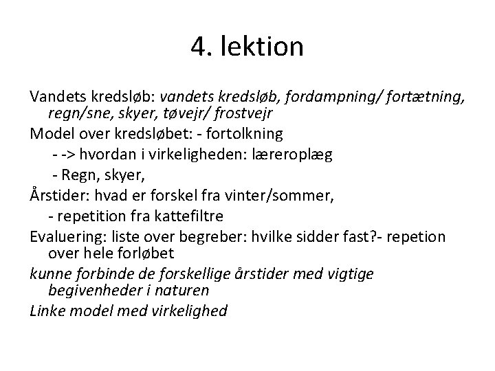 4. lektion Vandets kredsløb: vandets kredsløb, fordampning/ fortætning, regn/sne, skyer, tøvejr/ frostvejr Model over