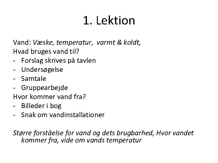 1. Lektion Vand: Væske, temperatur, varmt & koldt, Hvad bruges vand til? - Forslag