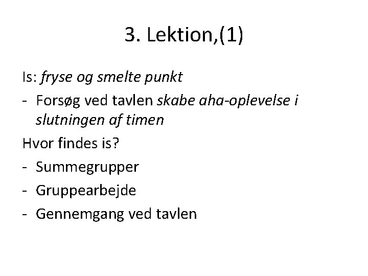 3. Lektion, (1) Is: fryse og smelte punkt - Forsøg ved tavlen skabe aha-oplevelse