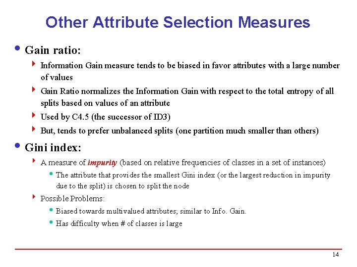 Other Attribute Selection Measures i Gain ratio: 4 Information Gain measure tends to be