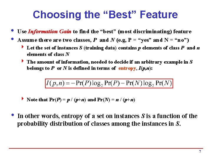 Choosing the “Best” Feature i Use Information Gain to find the “best” (most discriminating)