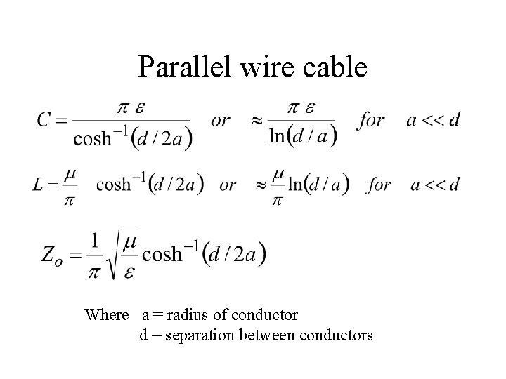 Parallel wire cable Where a = radius of conductor d = separation between conductors