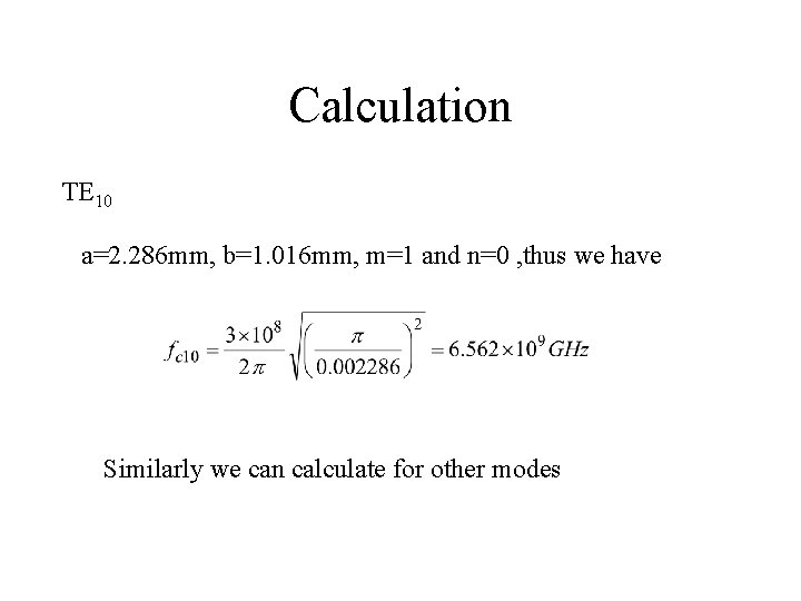 Calculation TE 10 a=2. 286 mm, b=1. 016 mm, m=1 and n=0 , thus