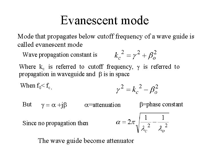 Evanescent mode Mode that propagates below cutoff frequency of a wave guide is called