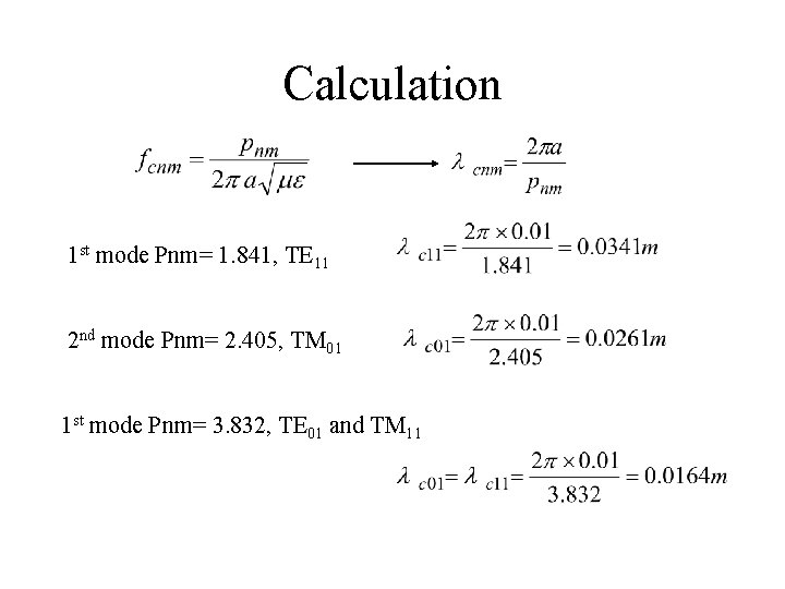 Calculation 1 st mode Pnm= 1. 841, TE 11 2 nd mode Pnm= 2.