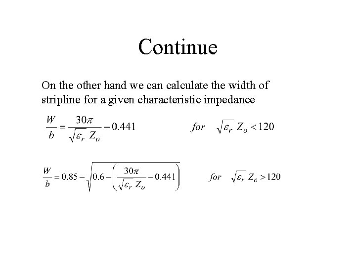 Continue On the other hand we can calculate the width of stripline for a