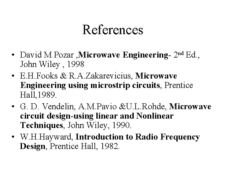 References • David M Pozar , Microwave Engineering- 2 nd Ed. , John Wiley