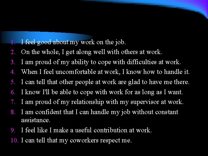 1. I feel good about my work on the job. 2. On the whole,