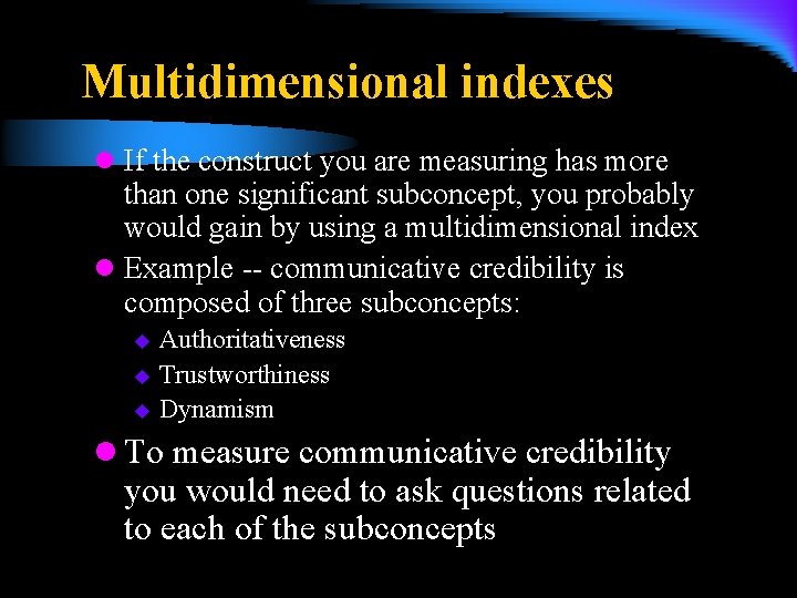 Multidimensional indexes l If the construct you are measuring has more than one significant