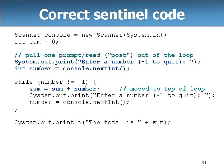 Correct sentinel code Scanner console = new Scanner(System. in); int sum = 0; //