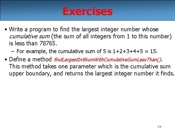 Exercises • Write a program to find the largest integer number whose cumulative sum